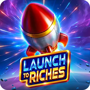 LAUNCH TO RICHES