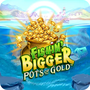 Fishin' Bigger Pots Of Gold