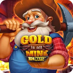 GOLD IS ALL MINE 10K WAYS
